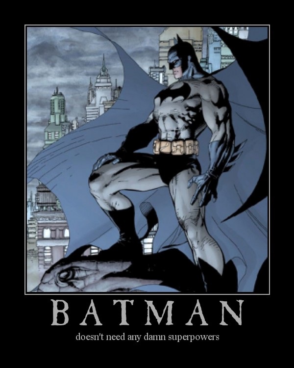 Who needs superpowers? I'm Batman!